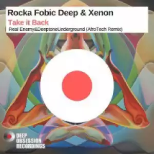 Rocka Fobic Deep X Xenon - Take it Back (Real Enemy & Deeptone Underground AfroTech Remix)